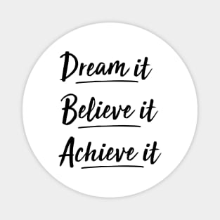 dream it, believe it, achieve it Magnet